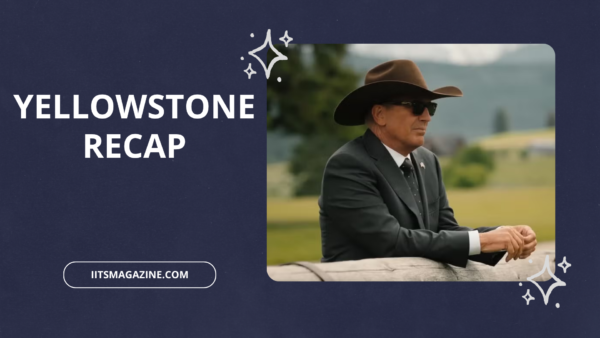 Yellowstone Recap Complete Story Summary, Major Events, Characters, and Ending Explained