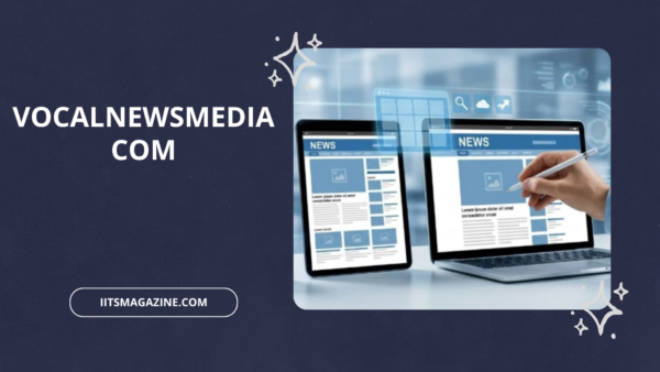 Vocalnewsmedia Com A Complete Guide to Its News Coverage, Features, and User Experience